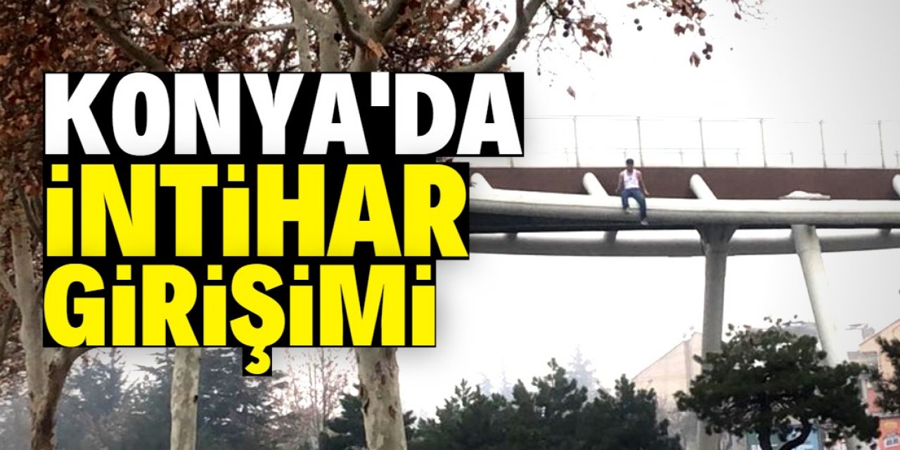 Konya’da bir vatandaş intihara kalkıştı! 