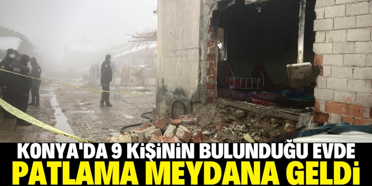 Konya'da 9 kişinin bulunduğu evde patlama