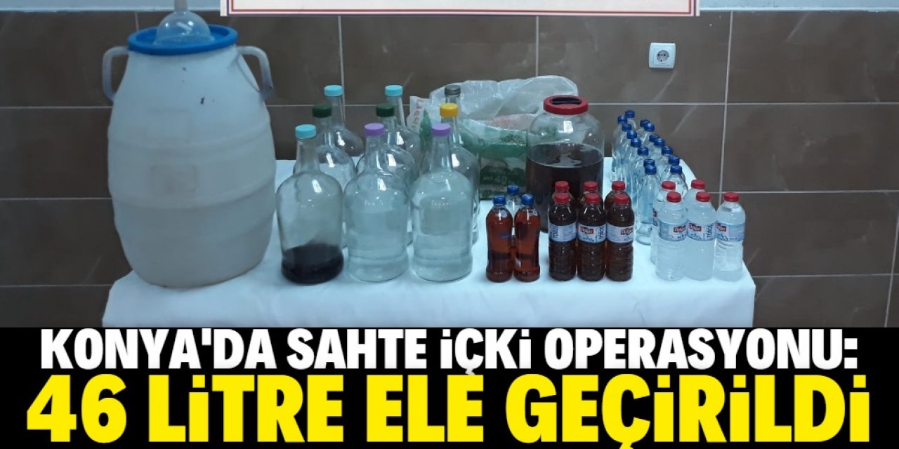 Konya'da 46 litre sahte içki ele geçirildi