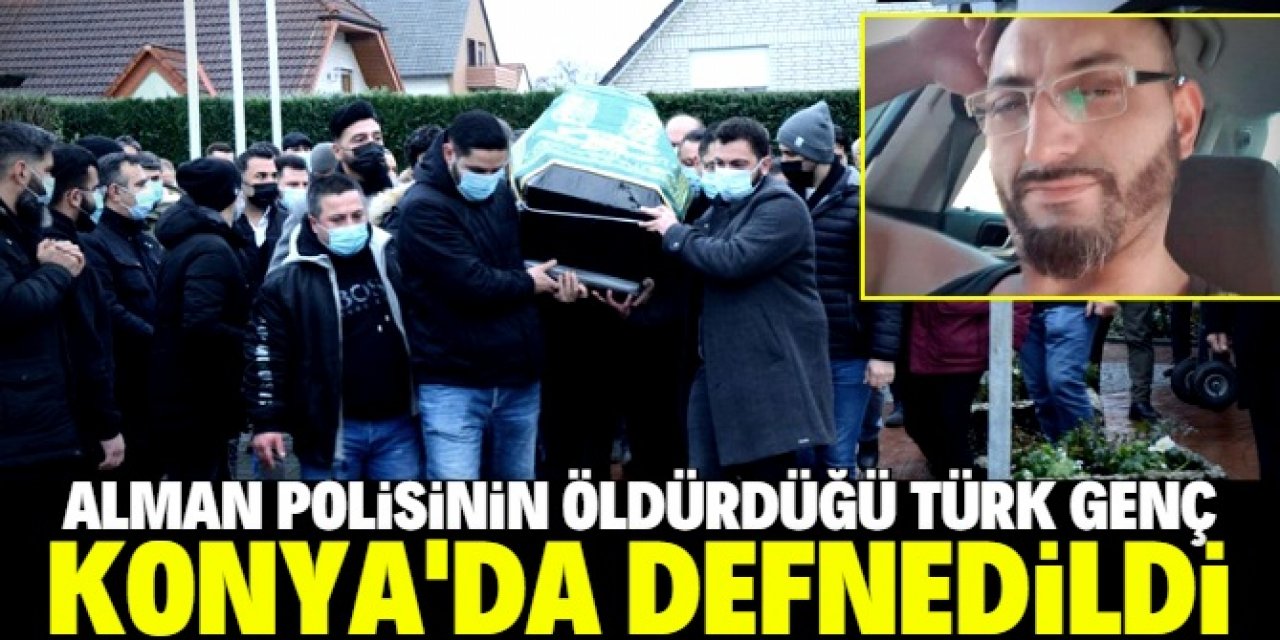 Alman polisinin öldürdüğü Türk genç Konya'nın Ereğli ilçesinde defnedildi