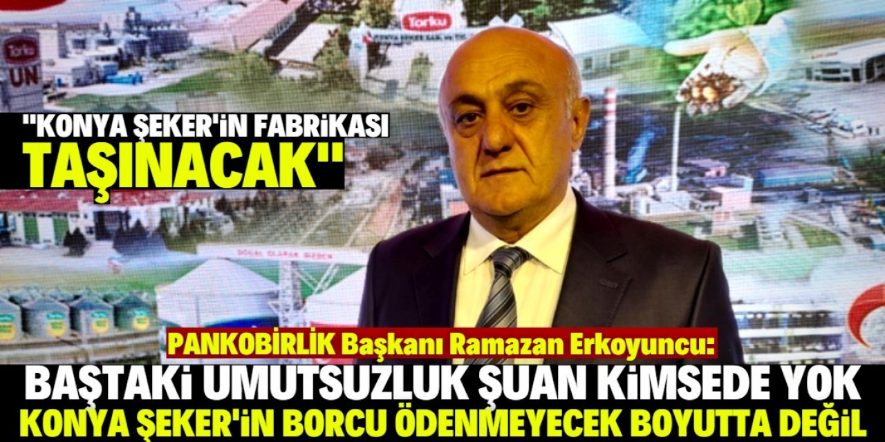 "Konya Şeker'in borcu var ama ödenmeyecek gibi değil"