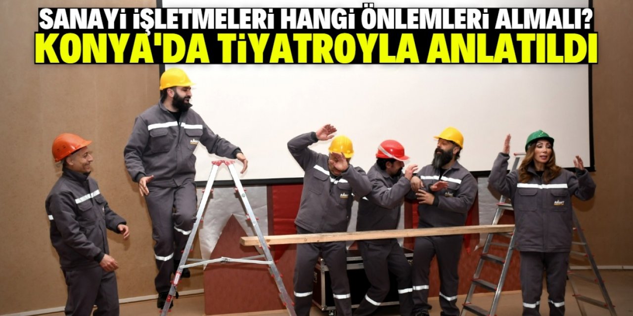 Konya'da iş sağlığı ve güvenliği tiyatroyla anlatıldı