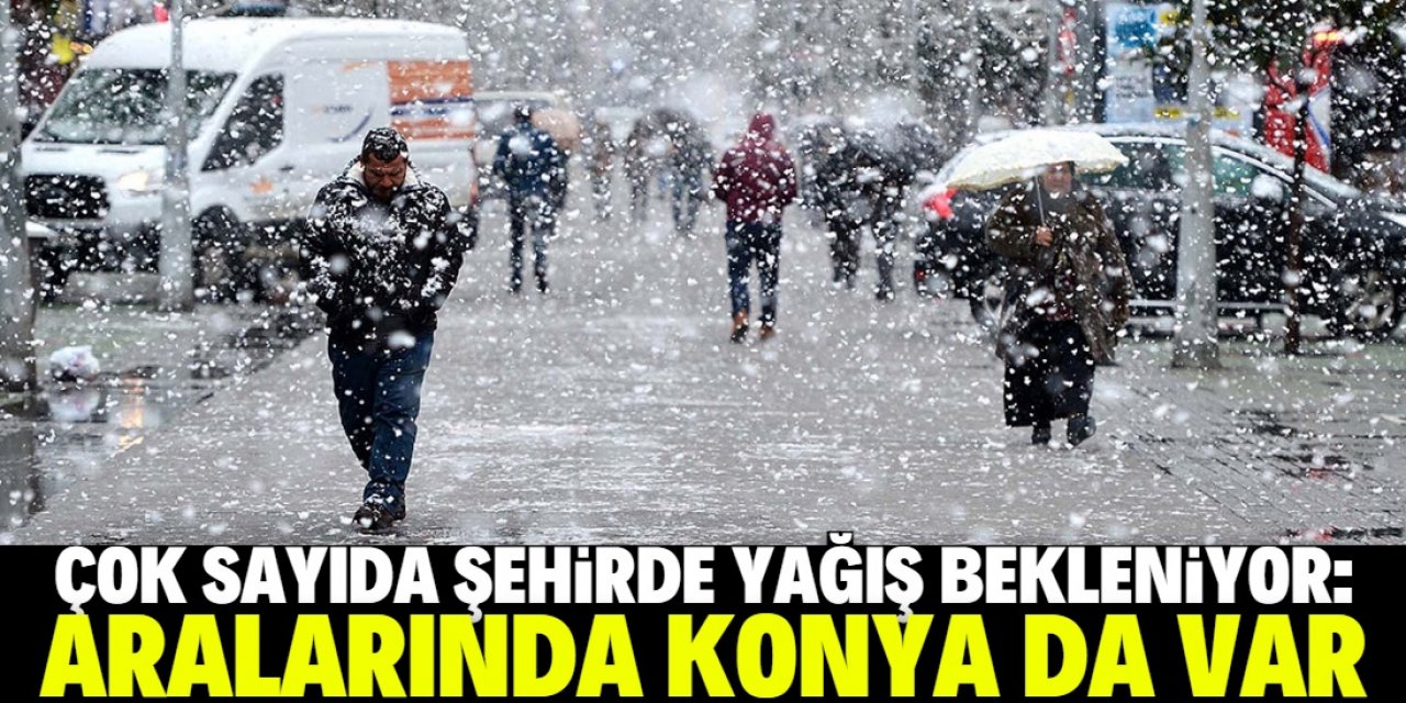 Meteoroloji'den Konya dahil çok sayıda şehire yağış uyarısı