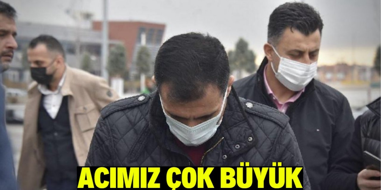 Acımız çok büyük