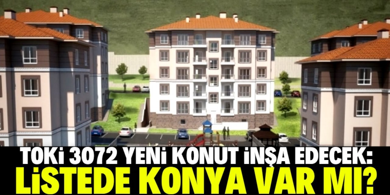 TOKİ'nin 3 bin 72 yeni konut inşa edeceği şehirler