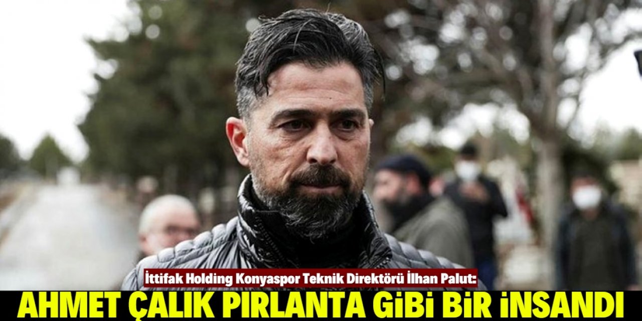 Konyaspor Teknik Direktörü Palut: Pırlanta gibi bir insandı