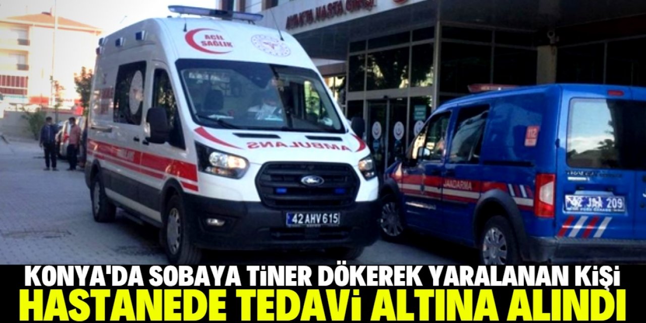Konya'da sobaya yanıcı madde döken kişi yaralandı
