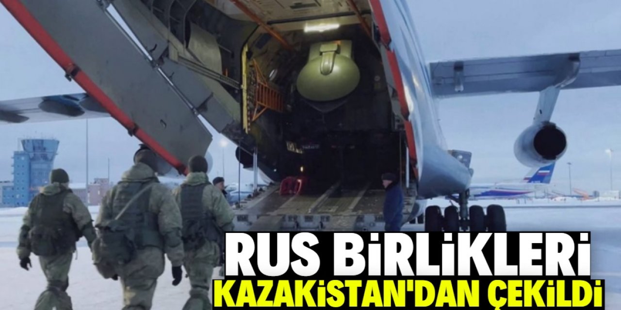 Rus birlikleri Kazakistan’dan çekildi