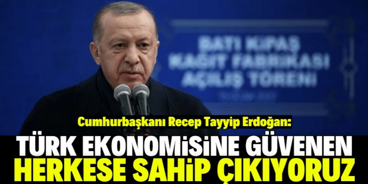 Erdoğan'dan ekonomi mesajı: Herkese sahip çıkıyoruz