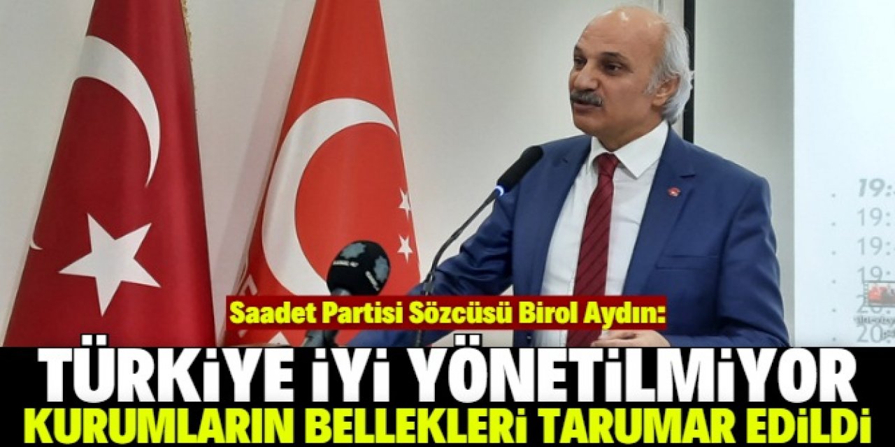 “Türkiye iyi  yönetilemiyor” 