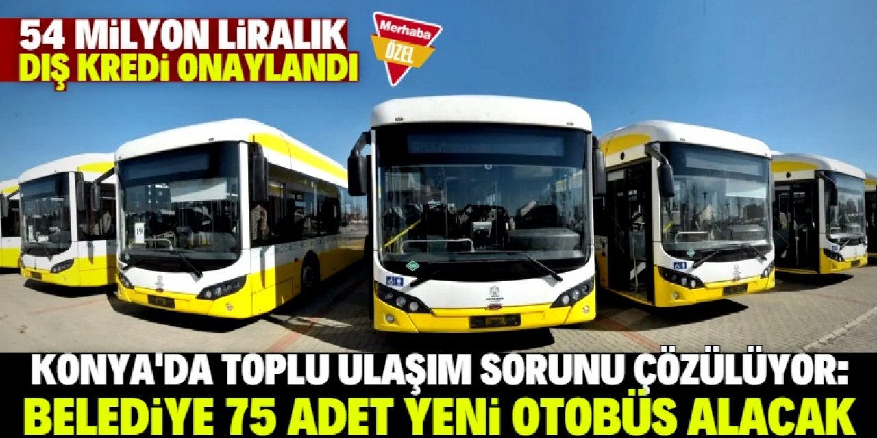 Konya Büyükşehir Belediyesi 75 adet otobüs alacak