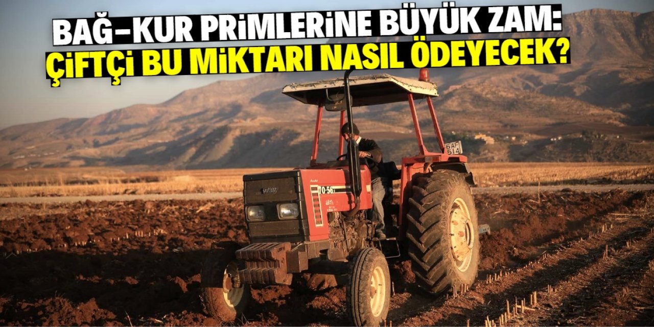 Tarım BAĞ-KUR primine büyük zam geldi