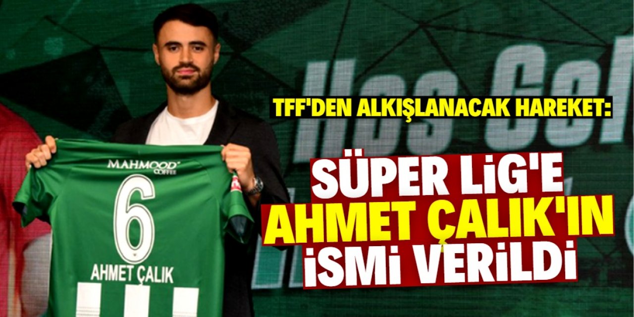 Süper Lig'e 'Ahmet Çalık Sezonu' ismi verildi