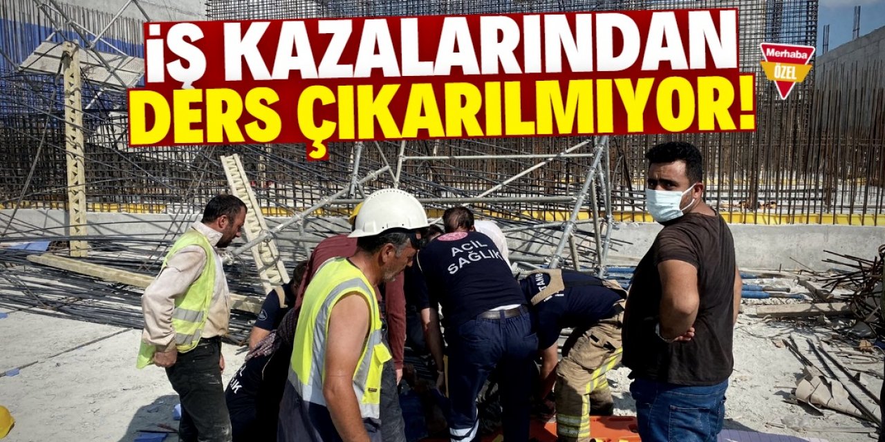 İş kazalarından ders çıkarılmıyor!