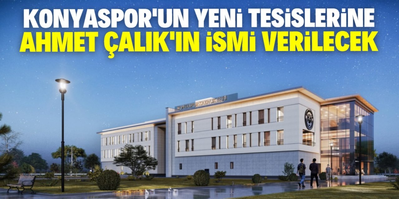 Konyaspor, Ahmet Çalık'ın ismini yeni tesislere verecek