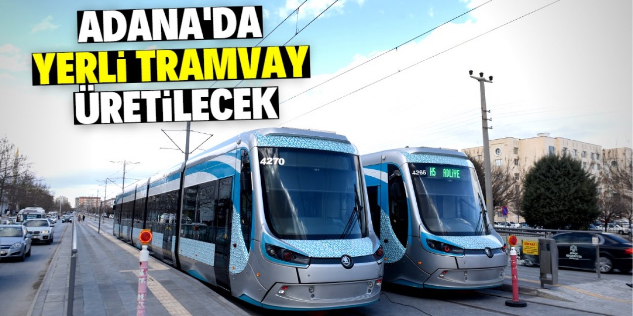 Adana'da tramvay üretilecek