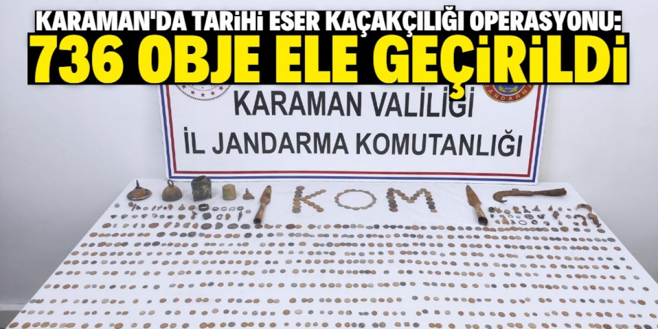 Karaman'da tarihi eser niteliğinde olduğu değerlendirilen 736 obje ele geçirildi
