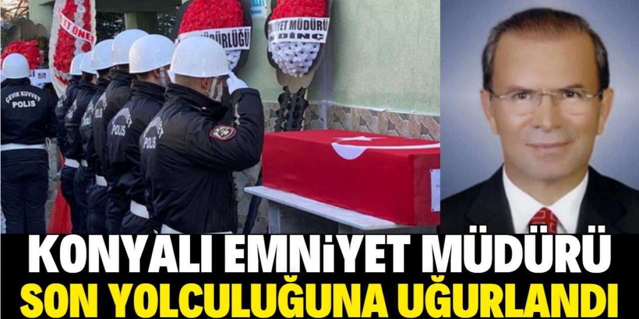 Konyalı Emniyet Müdürü son yolculuğuna uğurlandı