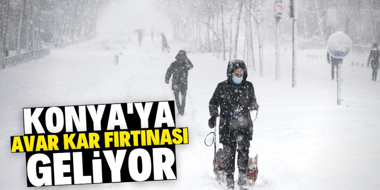 Konya'da avar kar fırtınası etkili olacak