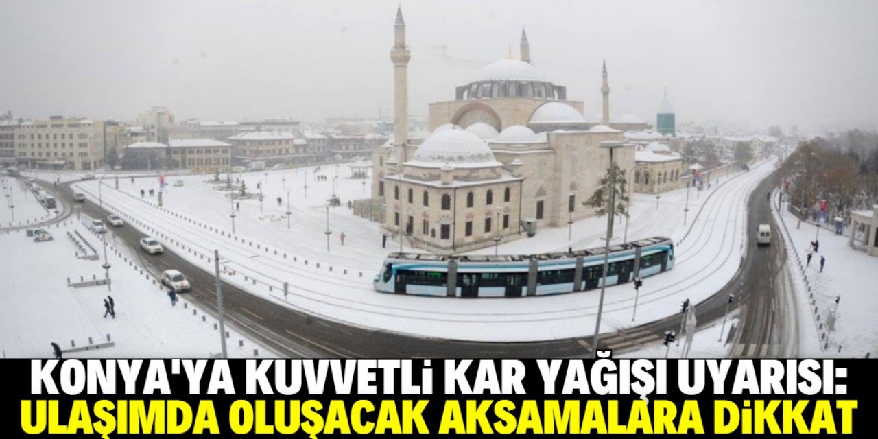 Konya'da kuvvetli kar yağışı bekleniyor