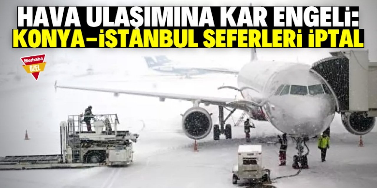 Konya-İstanbul uçak seferleri iptal edildi