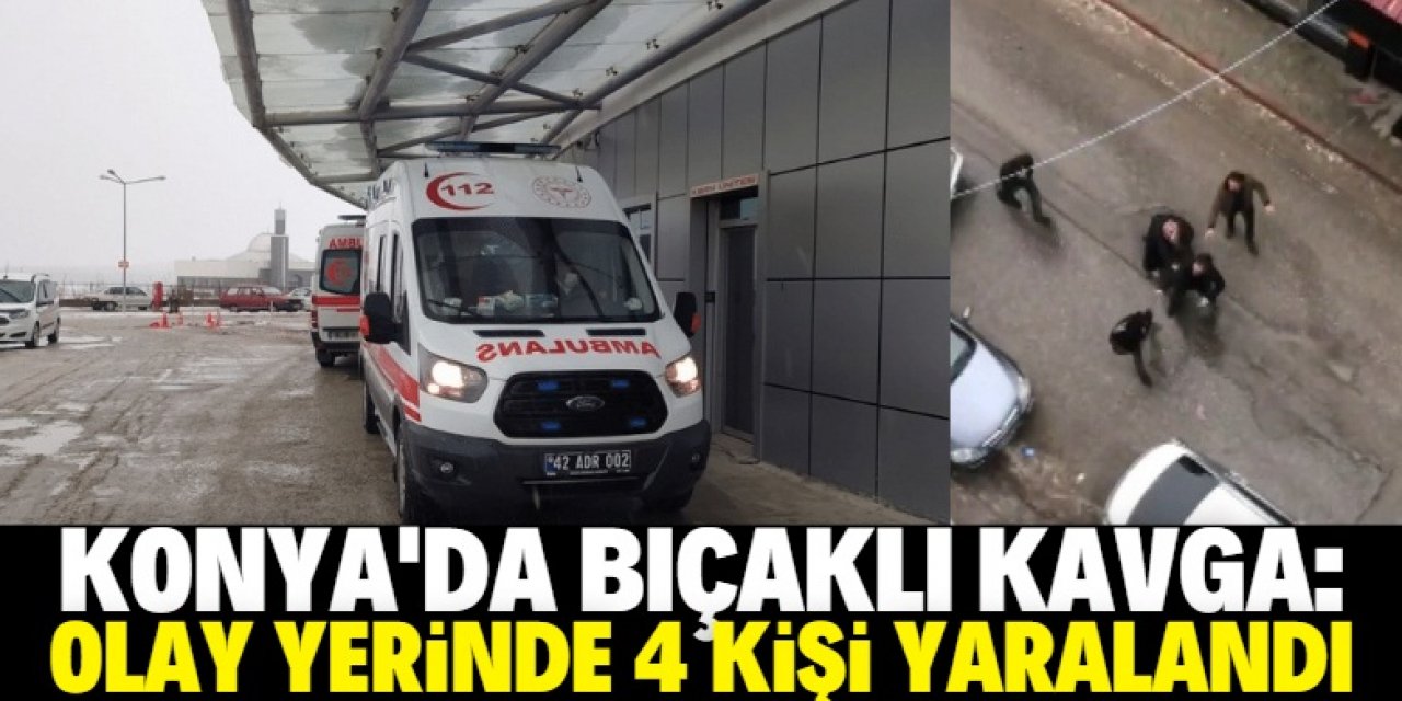 Konya'da bıçaklı kavgada 4 kişi yaralandı
