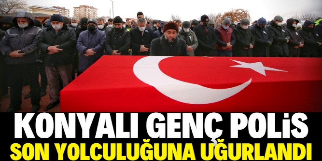 Kalbine yenik düşen Konyalı genç polise son görev