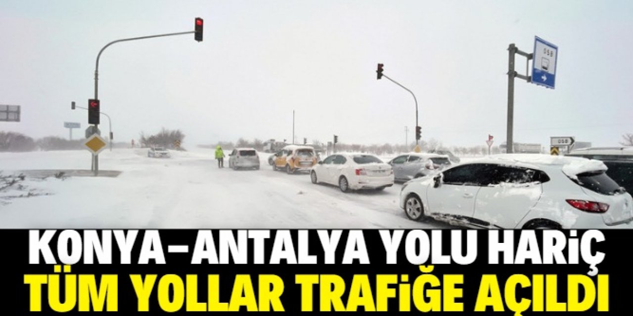 Konya'da Antalya kara yolu dışında tüm yollar trafiğe açıldı