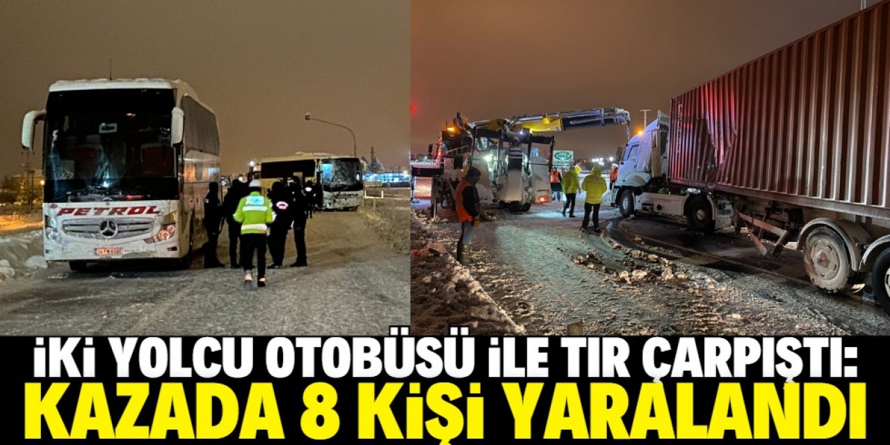 Aksaray'da iki yolcu otobüsü ile TIR çarpıştı, 8 kişi yaralandı