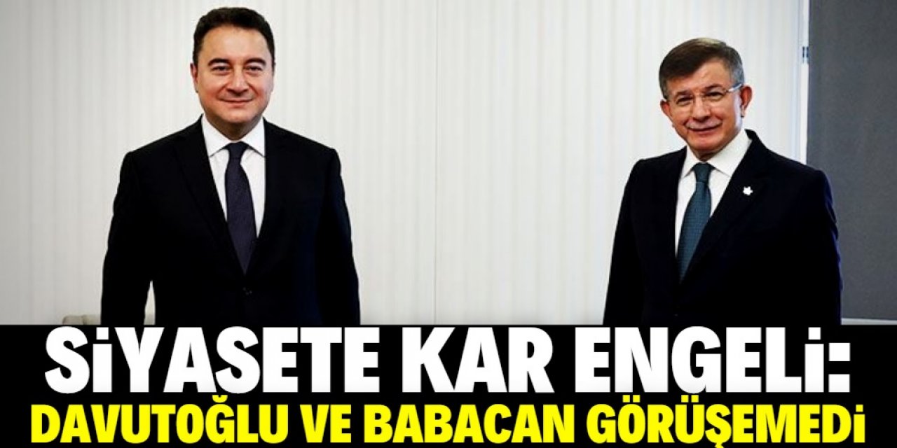 Ahmet Davutoğlu ile Ali Babacan görüşemedi