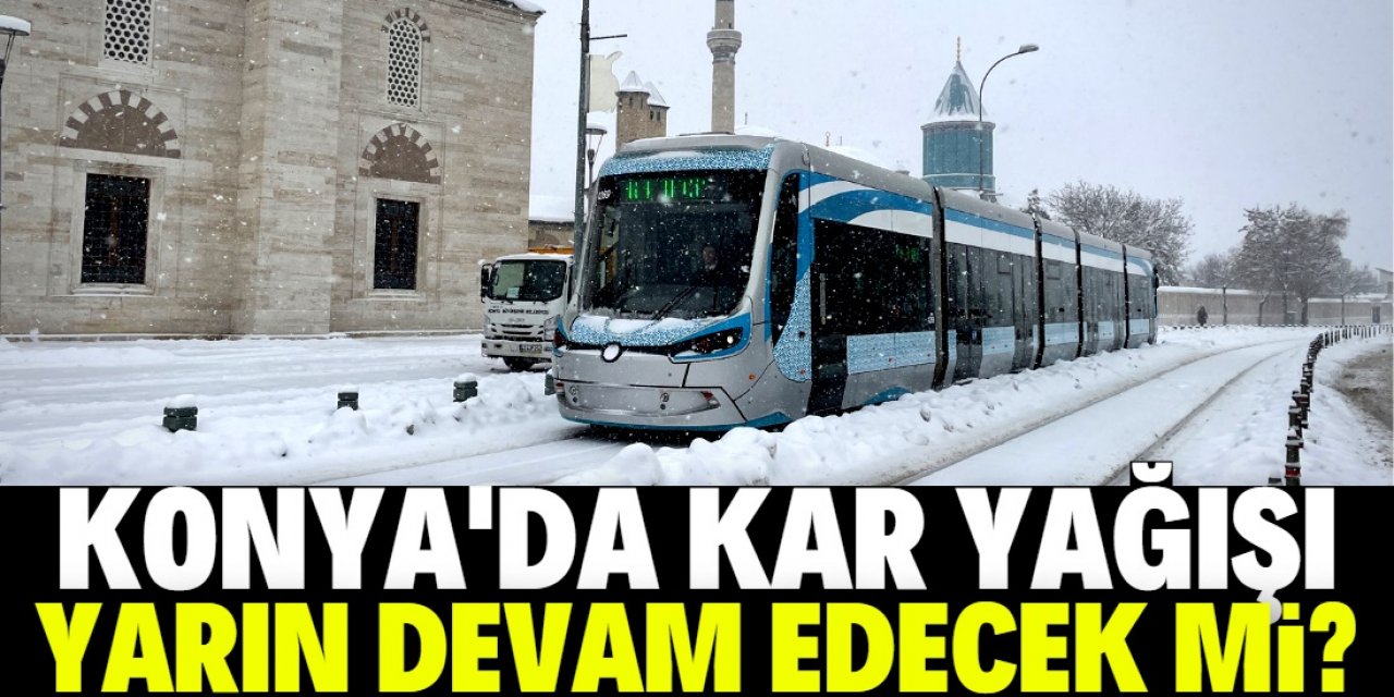 Konya'da kar yağışı yarın devam edecek mi?