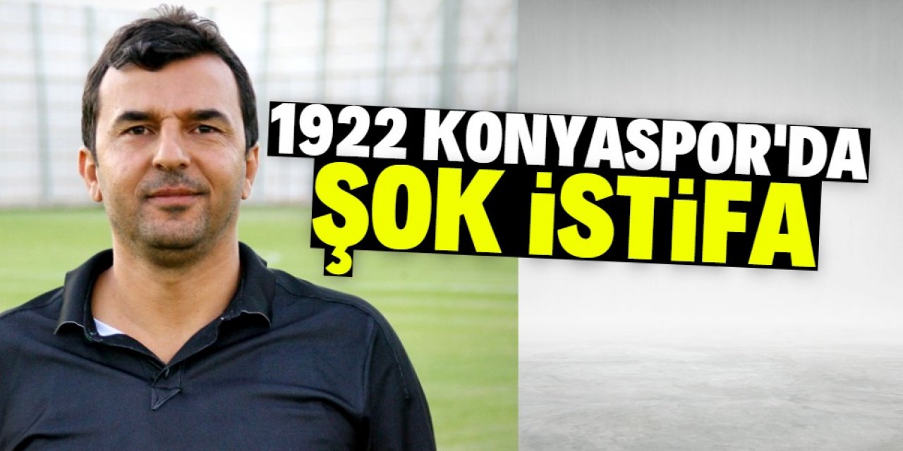 1922 Konyaspor'da şok istifa