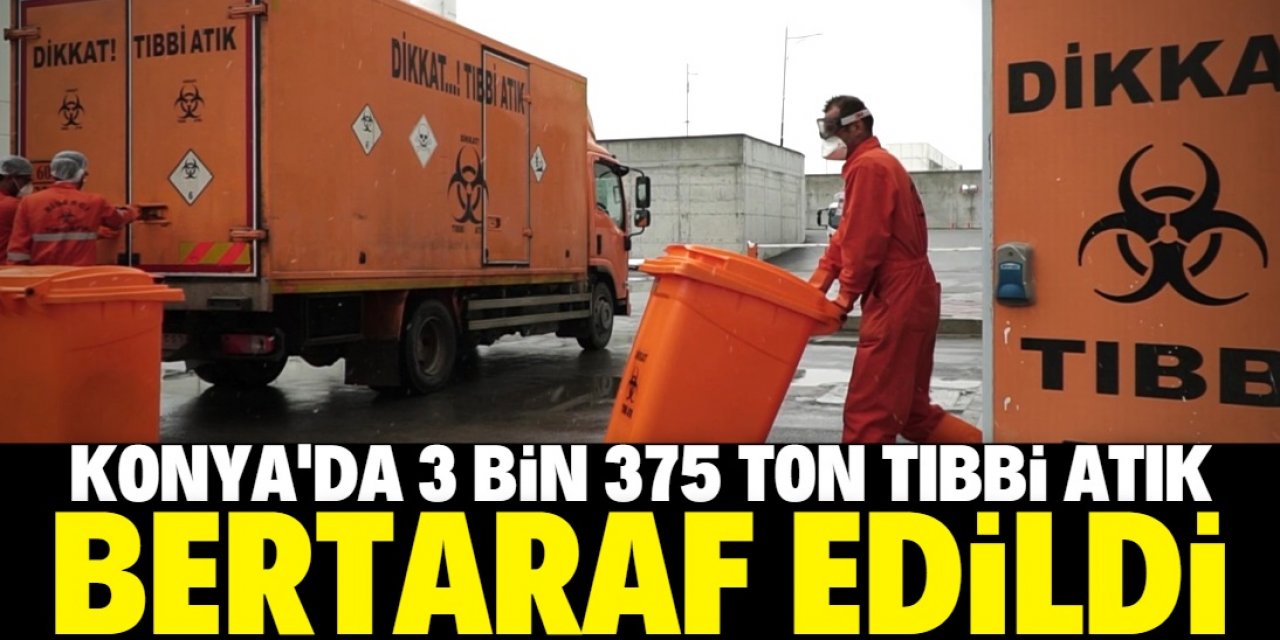 Konya'dan 3 bin 375 ton tıbbi atık bertaraf edildi