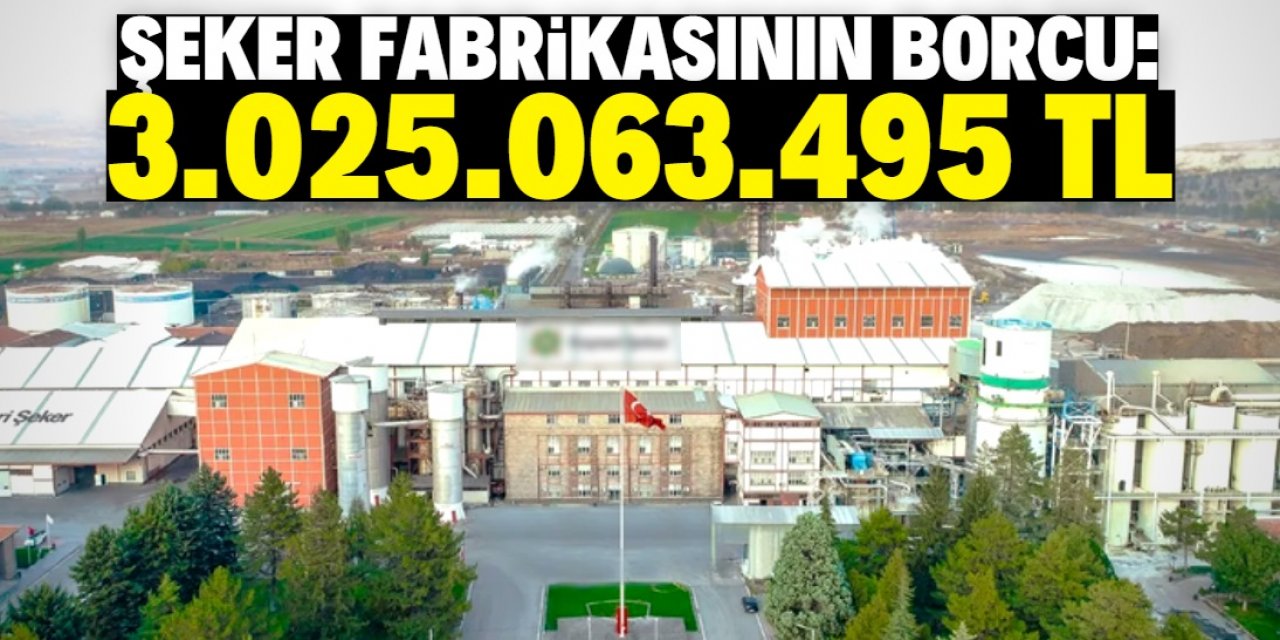 Şeker fabrikasının borcu dudak uçuklattı!