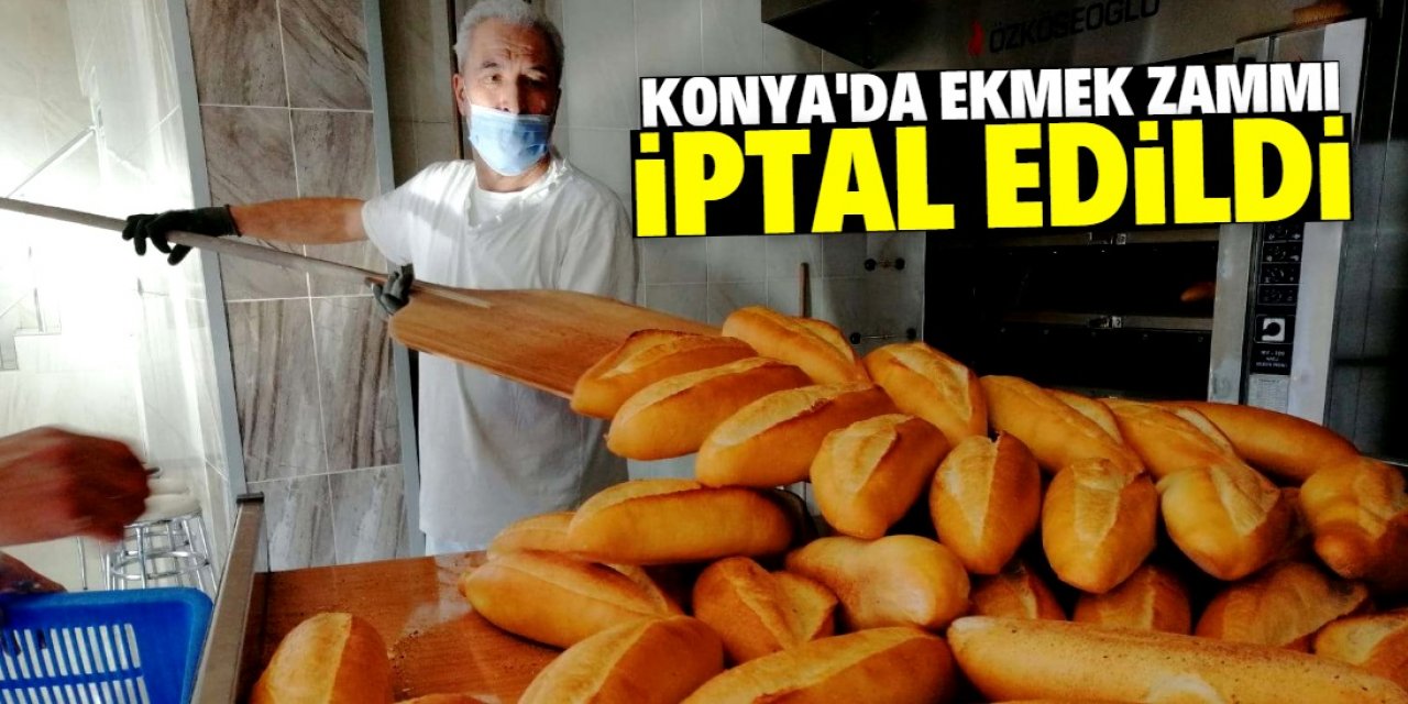 Konya’da ekmek zammı iptal edildi