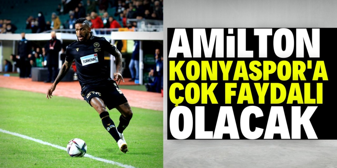 Amilton Konyaspor'a çok faydalı olacağının sinyalini verdi 
