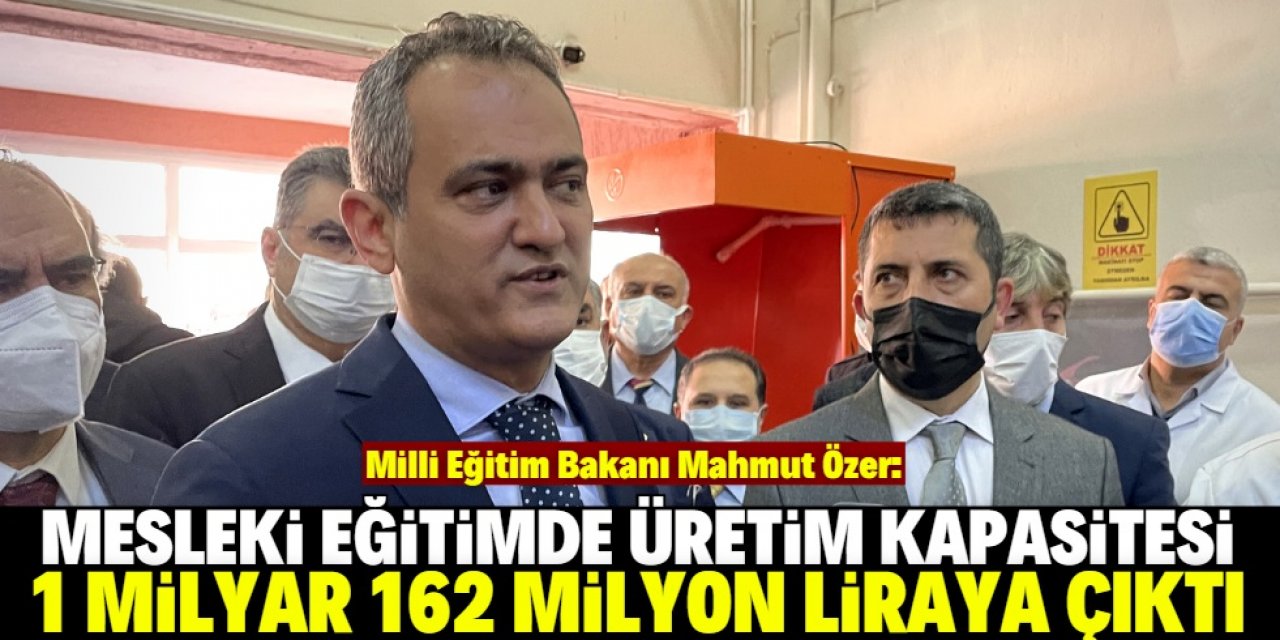 "Mesleki eğitimde üretim kapasitesi 6 kat büyüdü"