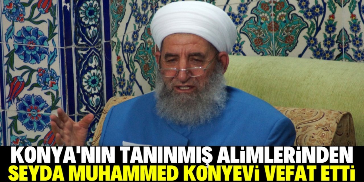 Seyda Muhammed Konyevi vefat etti