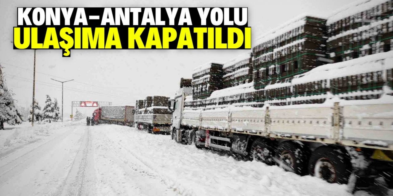 Konya-Antalya kara yolu çekici türü araçların geçişine kapatıldı