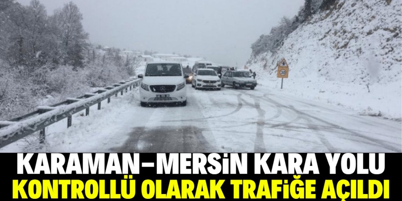Karaman-Mersin kara yolu kontrollü olarak trafiğe açıldı