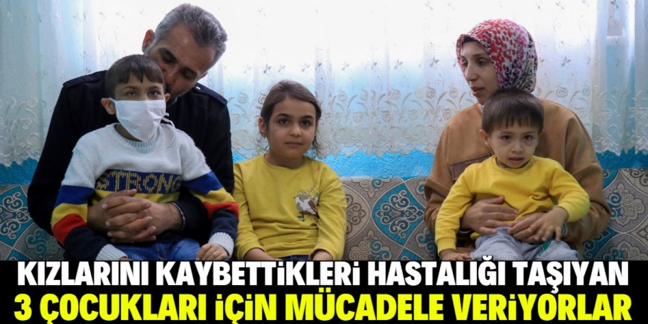 Kızlarını kaybettikleri hastalığı taşıyan 3 çocukları için mücadele veriyorlar