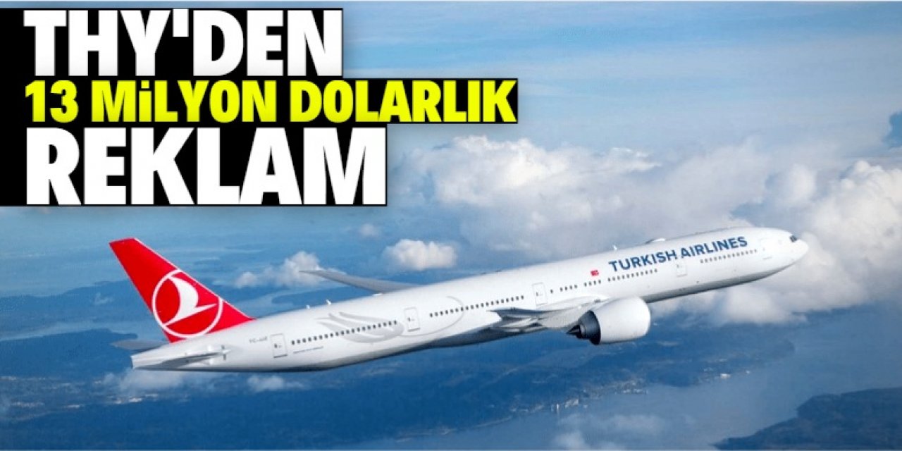 THY 1 dakikalık reklama 13 milyon dolar ödeyecek!