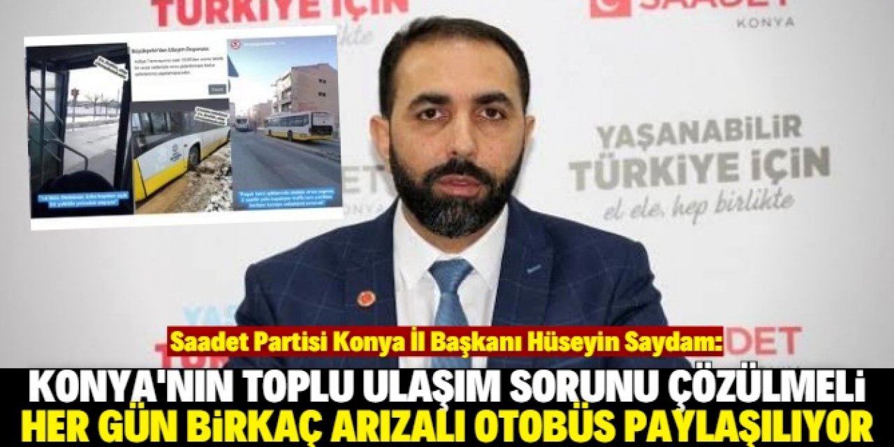 Saydam: Konya'da her gün arızalı otobüs fotoğrafı paylaşılıyor