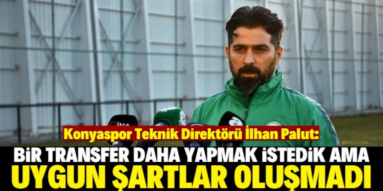 Konyaspor Teknik Direktörü İlhan Palut'tan dikkat çeken açıklamalar