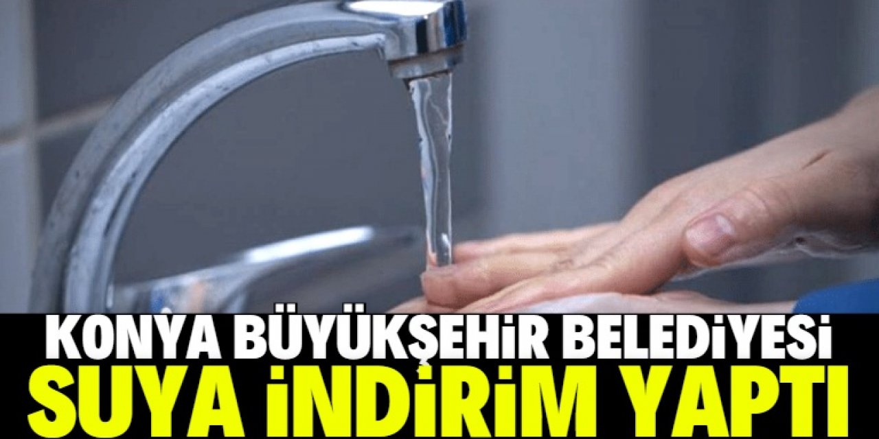 Konya Büyükşehir Belediyesi suya indirim yaptı