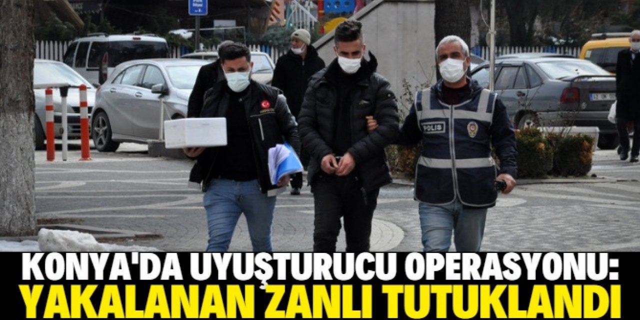 Konya'da uyuşturucu operasyonunda 1 zanlı tutuklandı