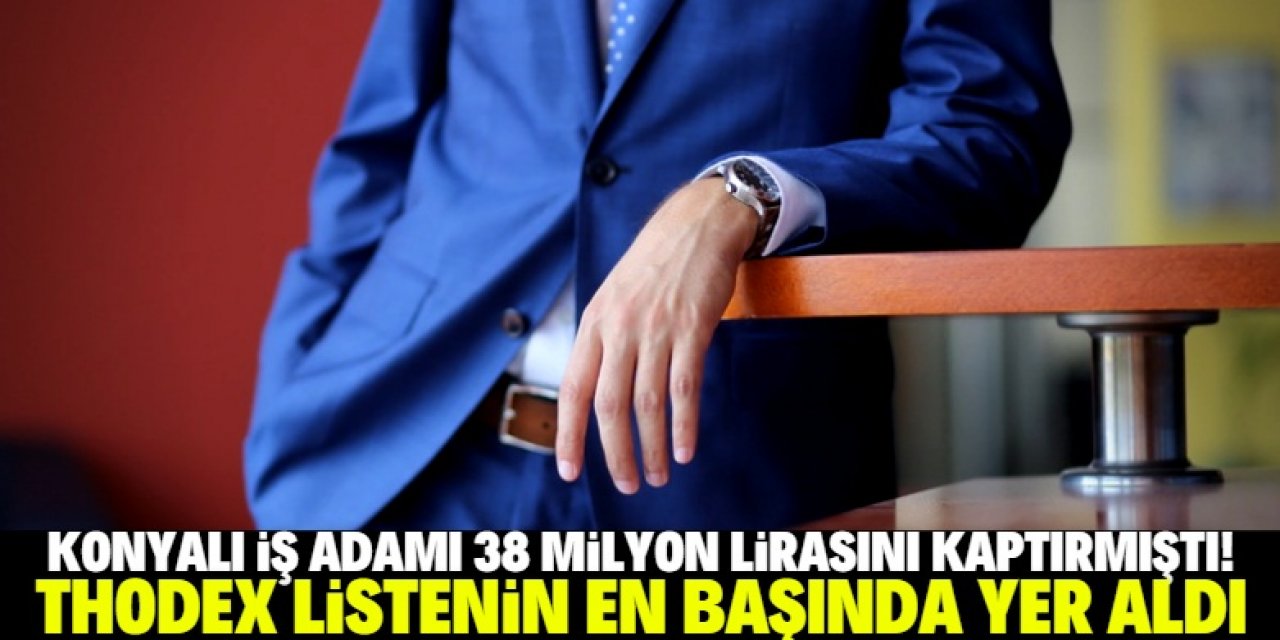 Konyalı iş adamının 38 milyon lirasını kaptırdığı Thodex hakkında yeni gelişme