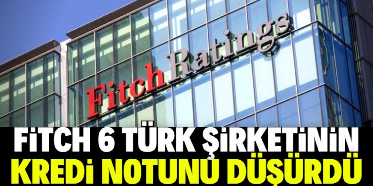 Fitch Türk şirketlerinin kredi notunu düşürdü