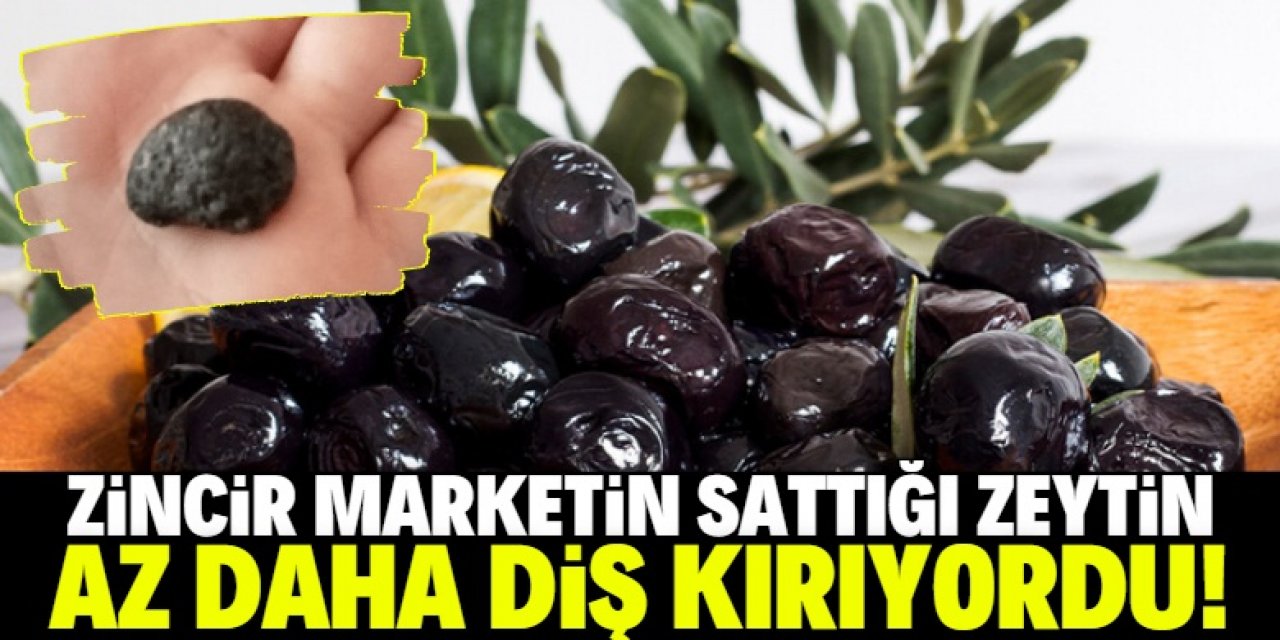 Zincir marketin sattığı zeytinin içinden taş çıktı!