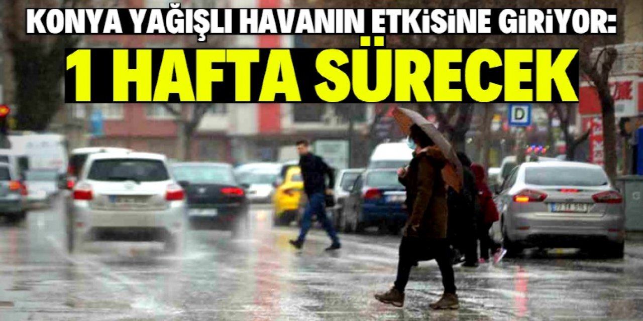 Konya'da yağmur 1 hafta sürecek